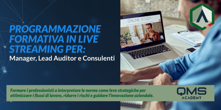 QMS Academy presenta la nuova programmazione formativa in live streaming, pensata per Manager, Lead Auditor e Consulenti: un folto assetto formativo, che abbraccio diverse e specifiche esigenze di formazione o aggiornamento professionale, strutturato e suddiviso in corsi di abilitazione, aggiornamento e formazione per Auditor e Lead Auditor.