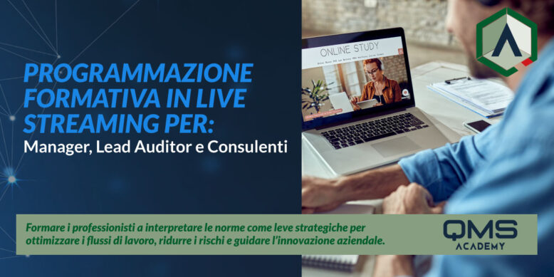 formazione-per-Auditor-e-Lead-Auditor QMS Academy presenta la nuova programmazione formativa in live streaming, pensata per Manager, Lead Auditor e Consulenti: un folto assetto formativo, che abbraccio diverse e specifiche esigenze di formazione o aggiornamento professionale, strutturato e suddiviso in corsi di abilitazione, aggiornamento e formazione per Auditor e Lead Auditor.