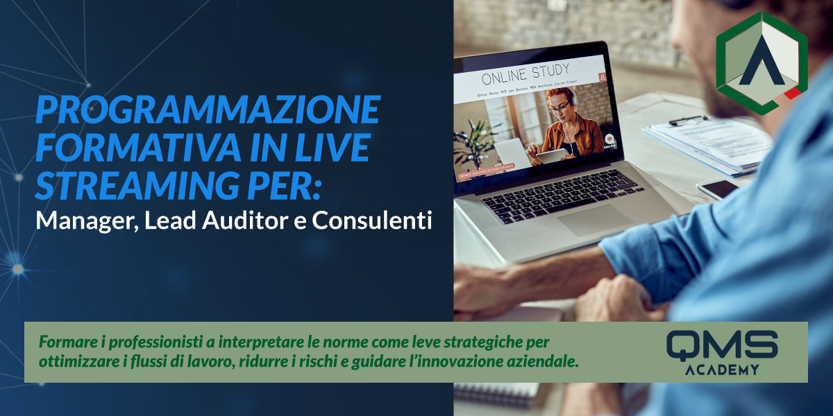 formazione-per-Auditor-e-Lead-Auditor QMS Academy presenta la nuova programmazione formativa in live streaming, pensata per Manager, Lead Auditor e Consulenti: un folto assetto formativo, che abbraccio diverse e specifiche esigenze di formazione o aggiornamento professionale, strutturato e suddiviso in corsi di abilitazione, aggiornamento e formazione per Auditor e Lead Auditor.